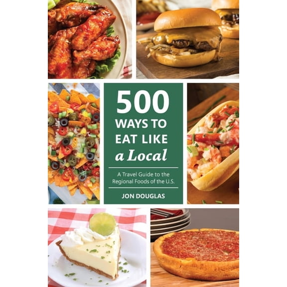 500 Ways to Eat Like a Local: A travel guide to the regional foods of the U.S., (Paperback)