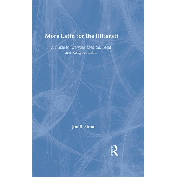 More Latin for the Illiterati: A Guide to Medical, Legal and Religious Latin, (Hardcover)