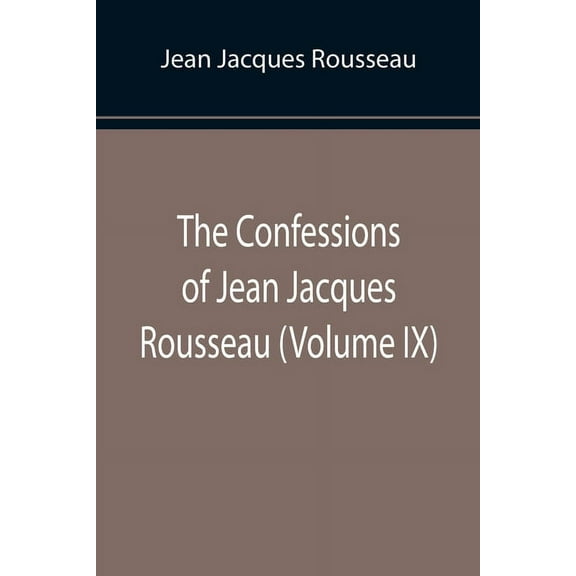 The Confessions of Jean Jacques Rousseau (Volume IX), (Paperback)