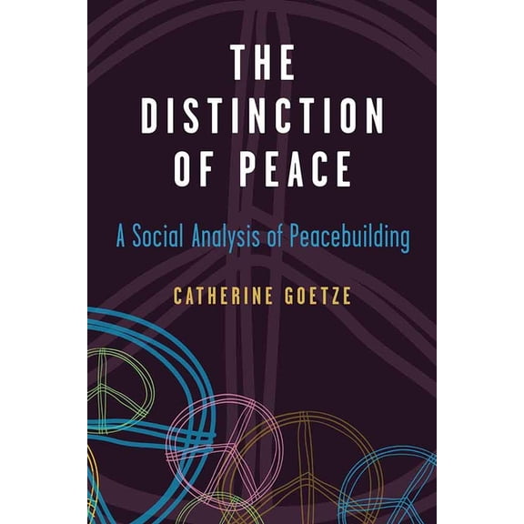 Configurations: Critical Studies of Worl The Distinction of Peace: A Social Analysis of Peacebuilding, (Hardcover)
