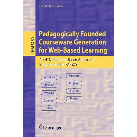 Pedagogically Founded Courseware Generation for Web-Based Learning: An Htn-Planning-Based Approach Implemented in Paigos, (Paperback)