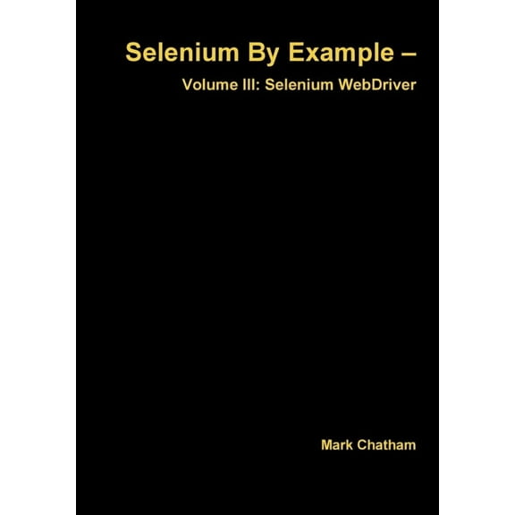 Selenium By Example - Volume III: Selenium WebDriver (Paperback)