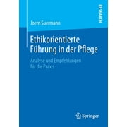 Ethikorientierte Fhrung in Der Pflege: Analyse Und Empfehlungen Fr Die PRAXIS (Paperback)