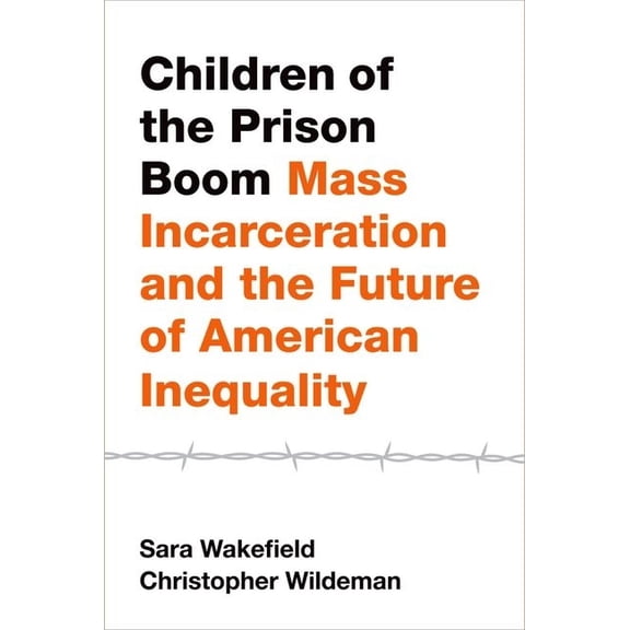 Studies in Crime and Public Policy Children of the Prison Boom: Mass Incarceration and the Future of American Inequality, (Hardcover)