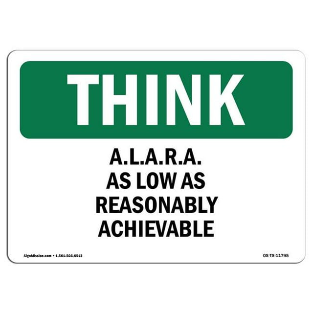 SignMission OS-TS-A-1218-L-11795 12 x 18 Po OSHA Pense Signe - ALARA Aussi Bas Que Raisonnablement Réalisable
