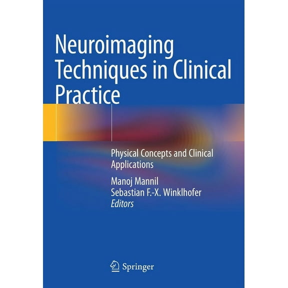 Neuroimaging Techniques in Clinical Practice: Physical Concepts and Clinical Applications, (Paperback)