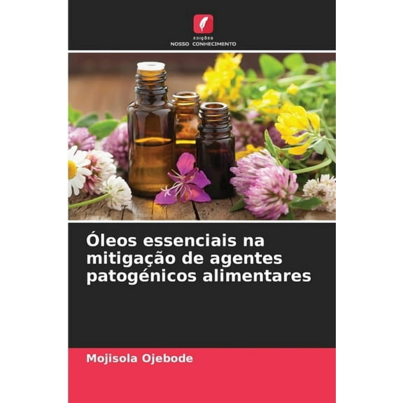 Ãleos essenciais na mitigaÃ§Ã£o de agentes patogÃ©nicos alimentares, (Paperback)
