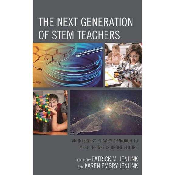 The Next Generation of Stem Teachers: An Interdisciplinary Approach to Meet the Needs of the Future, (Hardcover)