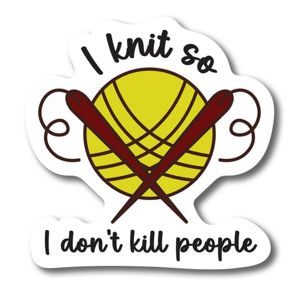 I Knit So I Don't Kill People Magnet Decal, 5x5 inch, Funny Automotive Magnet
