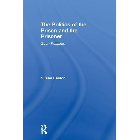 The Politics of the Prison and the Prisoner: Zoon Politikon, (Hardcover)