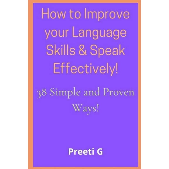 How to Improve your Language Skills & Speak Effectively!: 38 Simple & Proven Ways!, (Paperback)