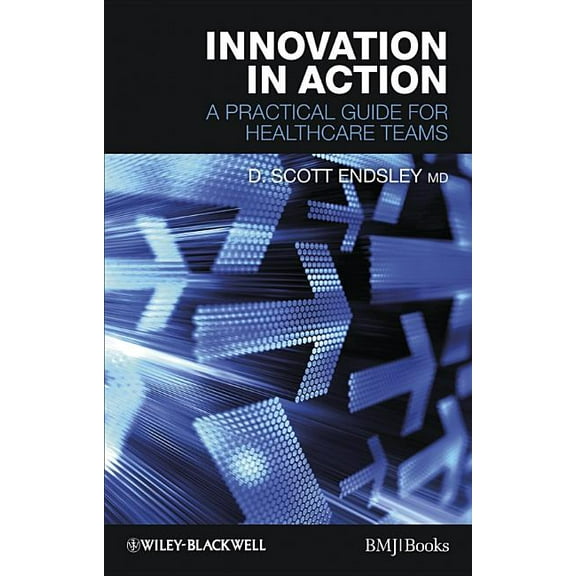 Innovation in Action: A Practical Guide for Healthcare Teams (Paperback)