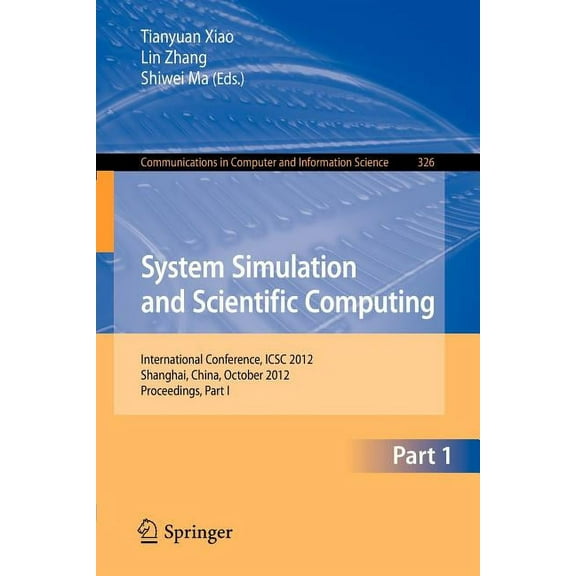 Communications in Computer and Informati System Simulation and Scientific Computing: International Conference, Icsc 2012, Shanghai, China, October 27-30, 2012. P, Book 326, (Paperback)