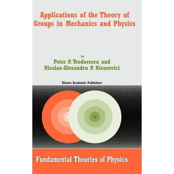 Fundamental Theories of Physics Applications of the Theory of Groups in Mechanics and Physics, Book 140, (Hardcover)