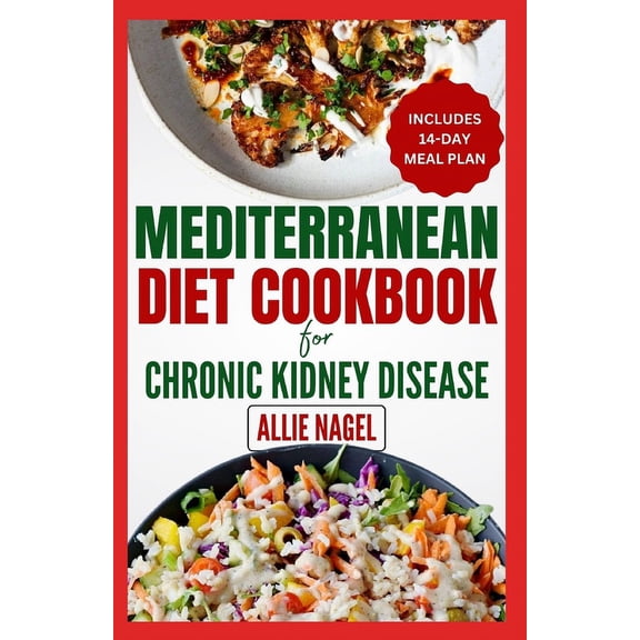 Mediterranean Diet cookbook For Chronic Kidney Disease: Quick, Low Sodium, Low Potassium Recipes and Meal Plan to Manage, (Paperback)