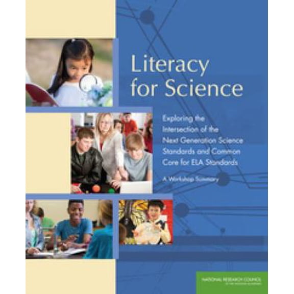 Pre-Owned Literacy for Science: Exploring the Intersection of the Next Generation Science Standards and Common Core for ELA Standards: A Workshop Summary (Paperback) 0309305179 9780309305174
