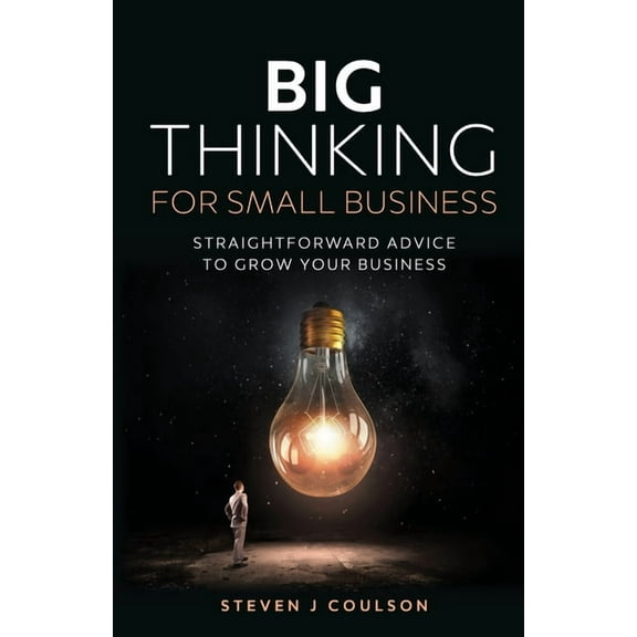 Big Thinking for Small Business: Straightforward Advice to Grow Your Business (Paperback)