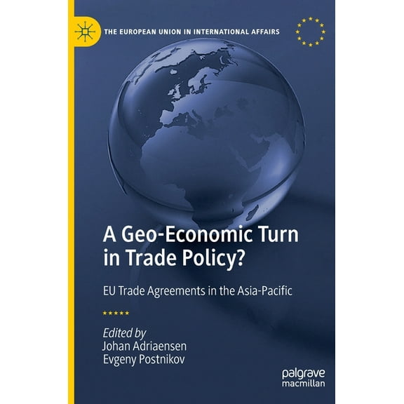 European Union in International Affairs A Geo-Economic Turn in Trade Policy?: EU Trade Agreements in the Asia-Pacific, (Hardcover)