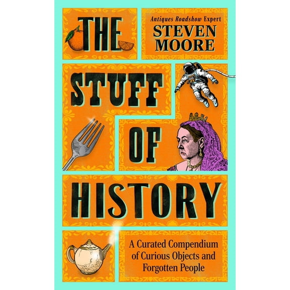 The Stuff of History: A Curated Compendium of Curious Objects and Forgotten People, (Hardcover)