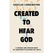 Created to Hear God: 4 Unique and Proven Ways to Confidently Discern His Voice (Hardcover)