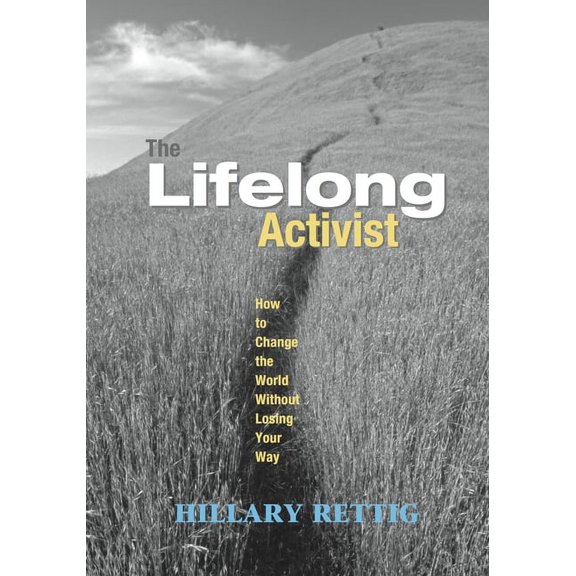 The Lifelong Activist : How to Change the World without Losing Your Way (Paperback)