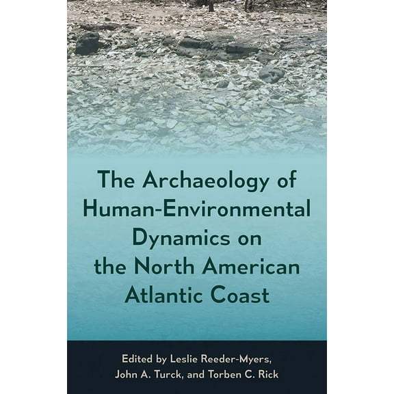 Society and Ecology in Island and Coasta The Archaeology of Human-Environmental Dynamics on the North American Atlantic Coast, (Hardcover)