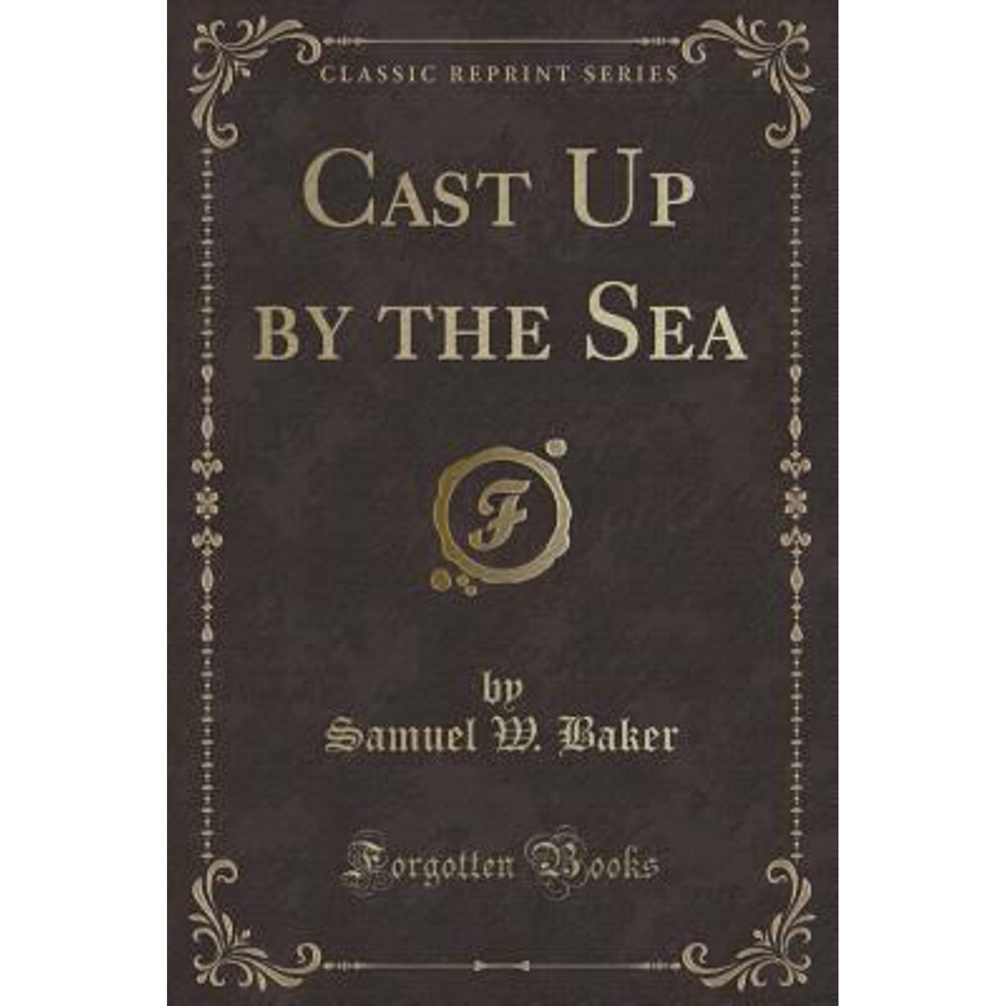 Cast Up by the Sea (Classic Reprint)