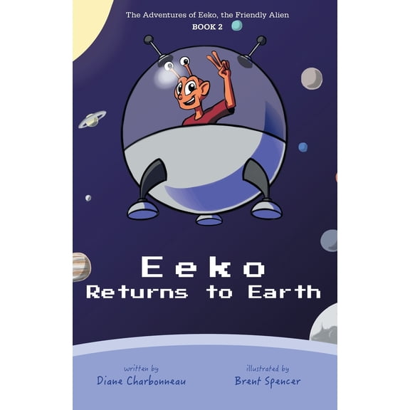 Eeko Returns to Earth: The Adventures of Eeko, the Friendly Alien