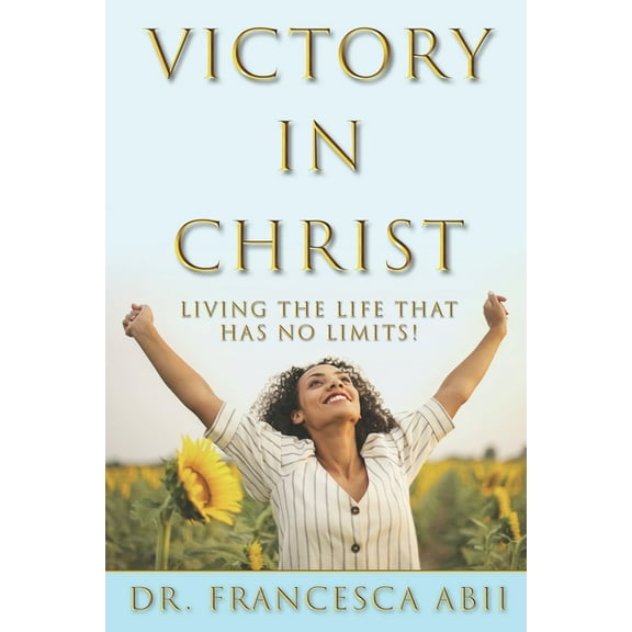 Victory in Christ : Living the Life That Has No Limits! (Paperback)