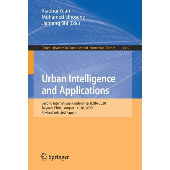 Communications in Computer and Informati Urban Intelligence and Applications: Second International Conference, Icuia 2020, Taiyuan, China, August 14-16, 2020, Re, Book 1319, (Paperback)