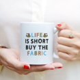thumbnail image 3 of Custom Mugs Life Is Short Buy Fabric Sewing Lovers Mother's Day Hobby Funny Mom Gifts Santa Christmas Presents Ceramic Coffee 11oz 15oz Mug, 3 of 7