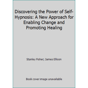 Discovering the Power of Self-Hypnosis: A New Approach for Enabling Change and Promoting Healing [Paperback - Used]