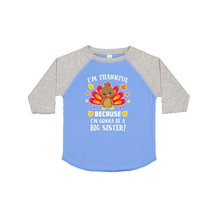 

Inktastic Thanksgiving I m Thankful Because I m Gonna Be a Big Sister Gift Toddler Toddler Girl T-Shirt