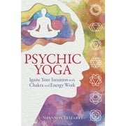 Psychic Yoga: Ignite Your Intuition with Chakra and Energy Work (Paperback)