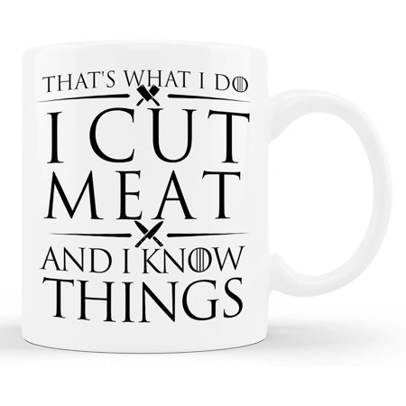 

I Cut Meat And I Know Things - Butcher Butchery Slaughterer Cup 11oz White Mug