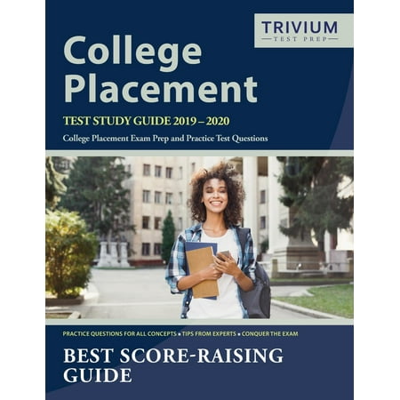 College Placement Test Study Guide 2019-2020: College Placement Exam Prep and Practice Test Questions (Best Way To Study In College)