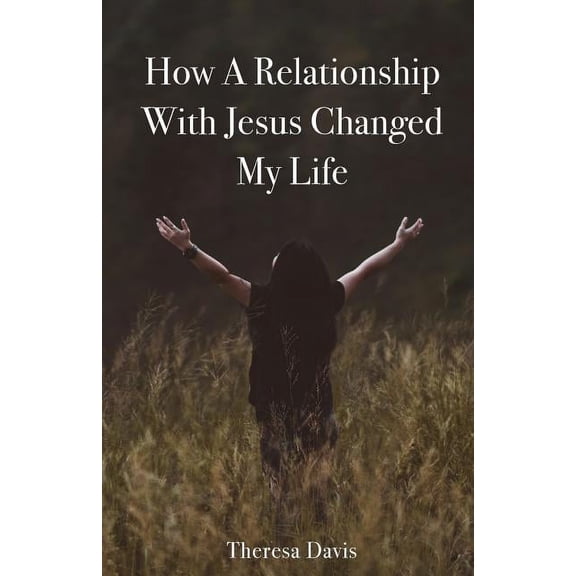 How a Relationship with Jesus Changed My Life (Paperback)