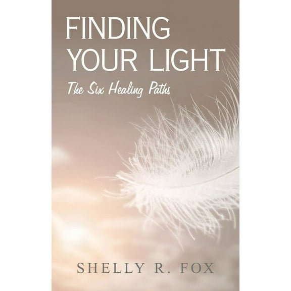 Finding Your Light: The Six Healing Paths, (Paperback)