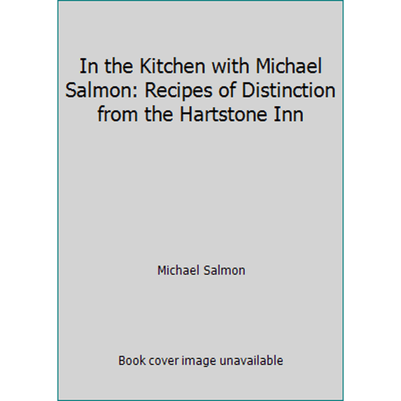 Pre-Owned In the Kitchen with Michael Salmon: Recipes of Distinction from the Hartstone Inn (Hardcover) 0972991913 9780972991919