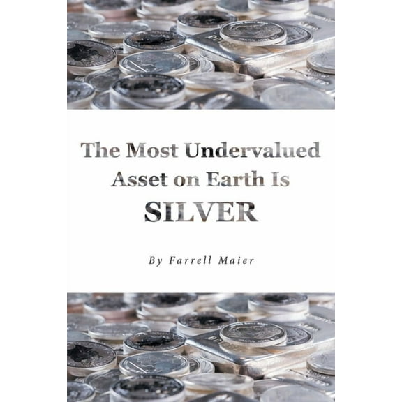 The Most Undervalued Asset on Earth Is Silver, (Paperback)