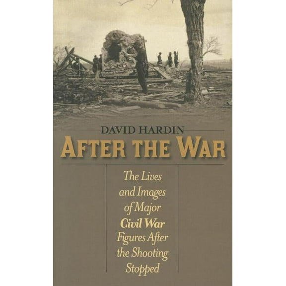 After the War: The Lives and Images of Major Civil War Figures After the Shooting Stopped, (Paperback)