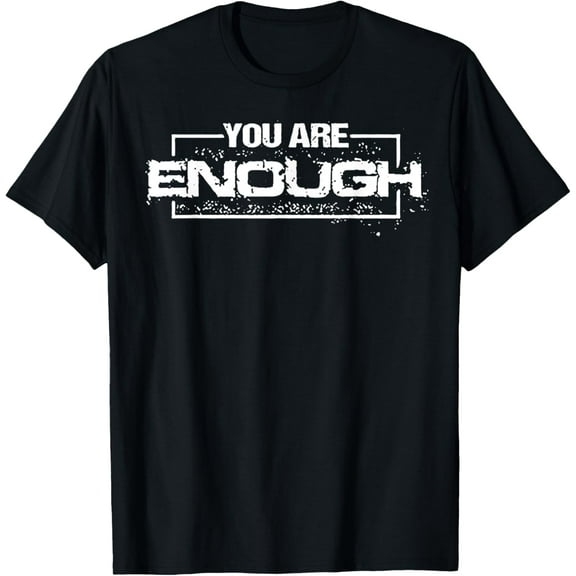 You Are Enough T-Shirt Shirts