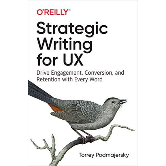 Pre-Owned Strategic Writing for UX: Drive Engagement, Conversion, and Retention with Every Word (Paperback) 1492049395 9781492049395
