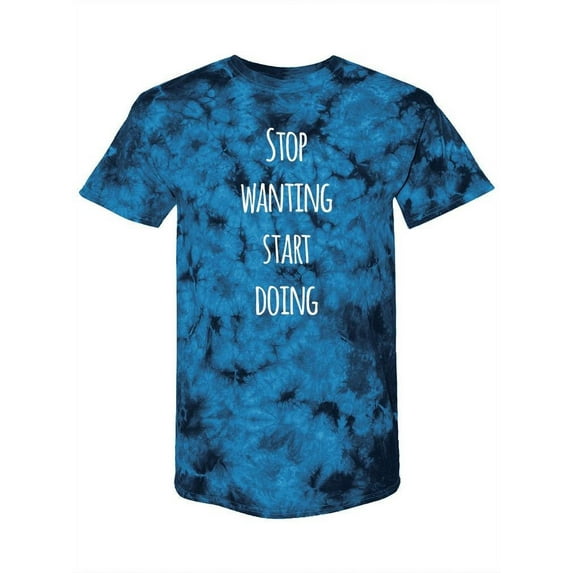 Stop Wanting Start Doing Tie-Dye Crystal Men -Smartprints Designs, Male Small