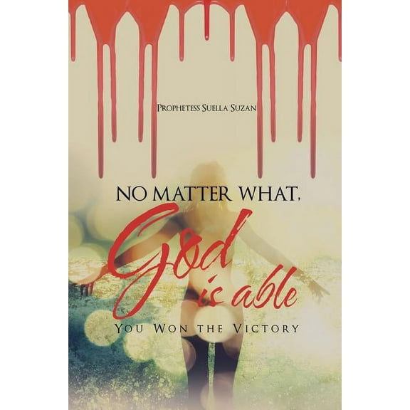 No Matter What, God is Able: You Won the Victory, (Paperback)