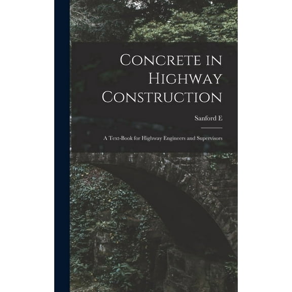 Concrete in Highway Construction: A Text-book for Highway Engineers and Supervisors, (Hardcover)