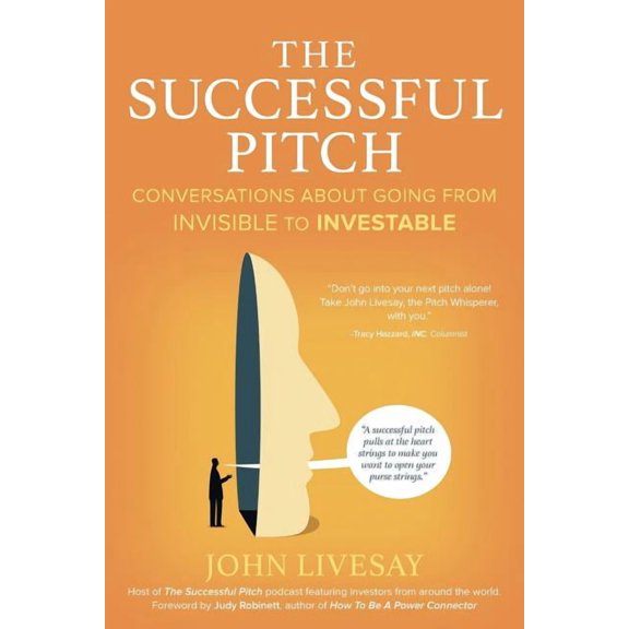 The Successful Pitch: Conversations About Going from Invisible to Investable, (Paperback)