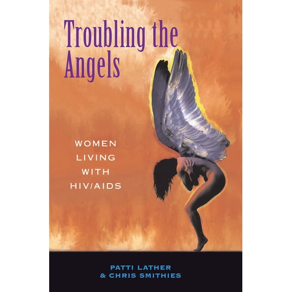 Troubling the Angels: Women Living with HIV/AIDS, (Hardcover)