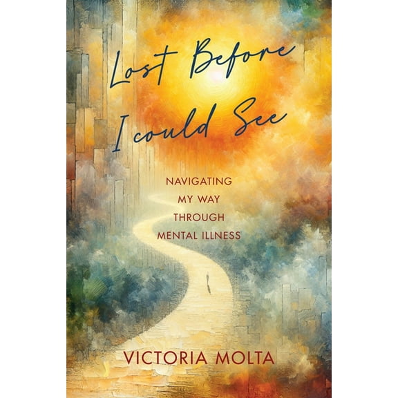 Lost Before I Could See: Navigating My Way Through Mental Illness, (Paperback)