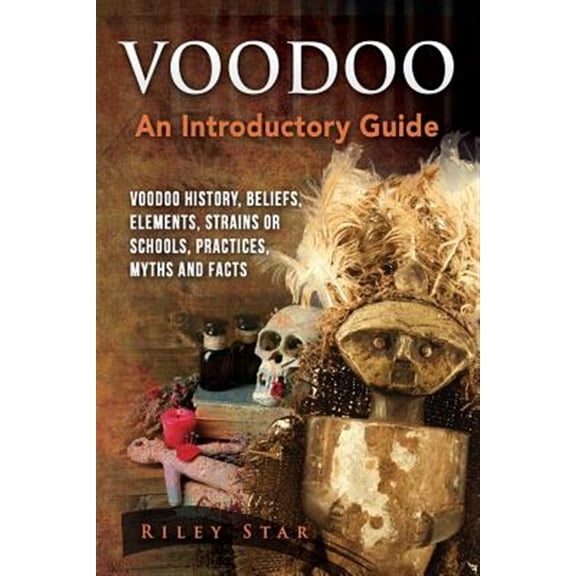 Pre-Owned Voodoo: Voodoo History, Beliefs, Elements, Strains or Schools, Practices, Myths and Facts. an Introductory Guide